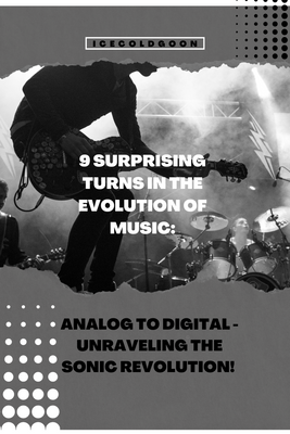 9 Surprising Turns in the Evolution of Music: Analog to Digital - Unraveling the Sonic Revolution!