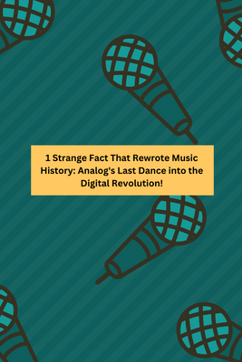 1 Strange Fact That Rewrote Music History: Analog's Last Dance into the Digital Revolution!