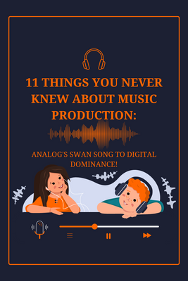 11 Things You Never Knew About Music Production: Analog's Swan Song to Digital Dominance!