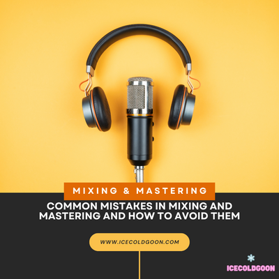 Common Mistakes in Mixing and Mastering and How to Avoid Them