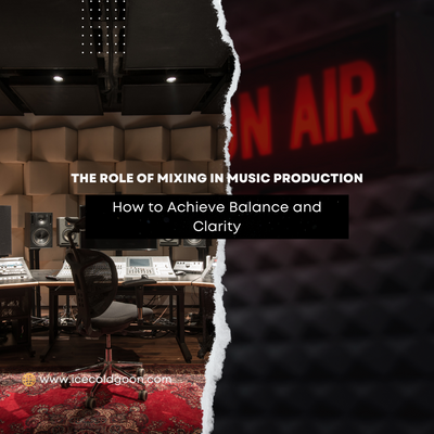 The Role of Mixing in Music Production: How to Achieve Balance and Clarity