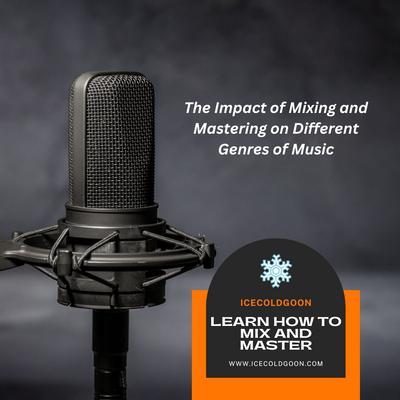 The Impact of Mixing and Mastering on Different Genres of Music